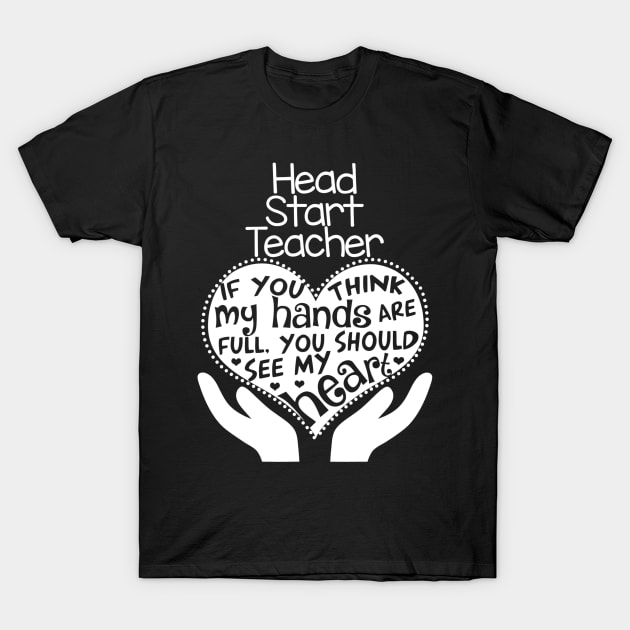 Head Start Teacher T Shirt Heart Hands School Team Gift T-Shirt by danielfarisaj